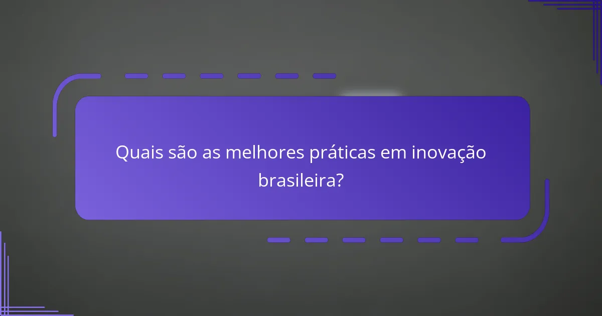 Quais são as melhores práticas em inovação brasileira?