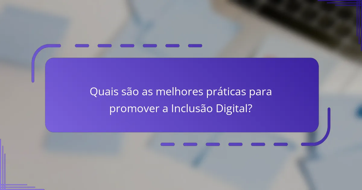 Quais são as melhores práticas para promover a Inclusão Digital?