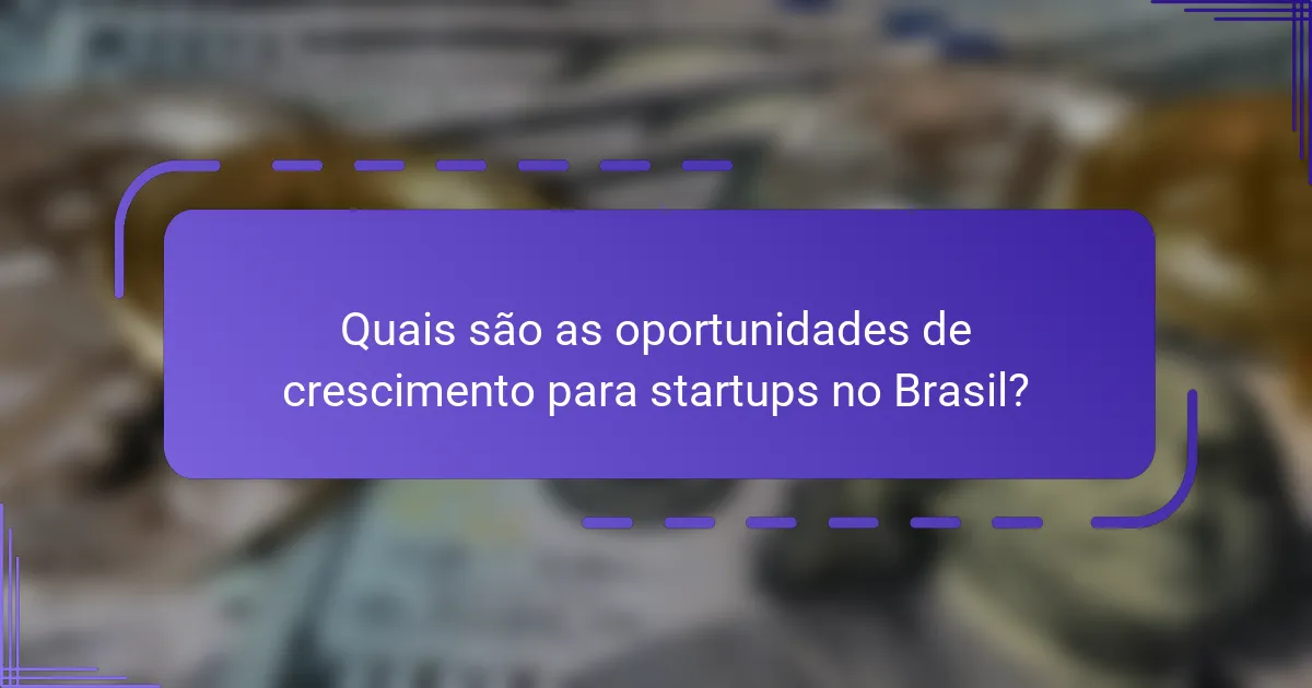 Quais são as oportunidades de crescimento para startups no Brasil?