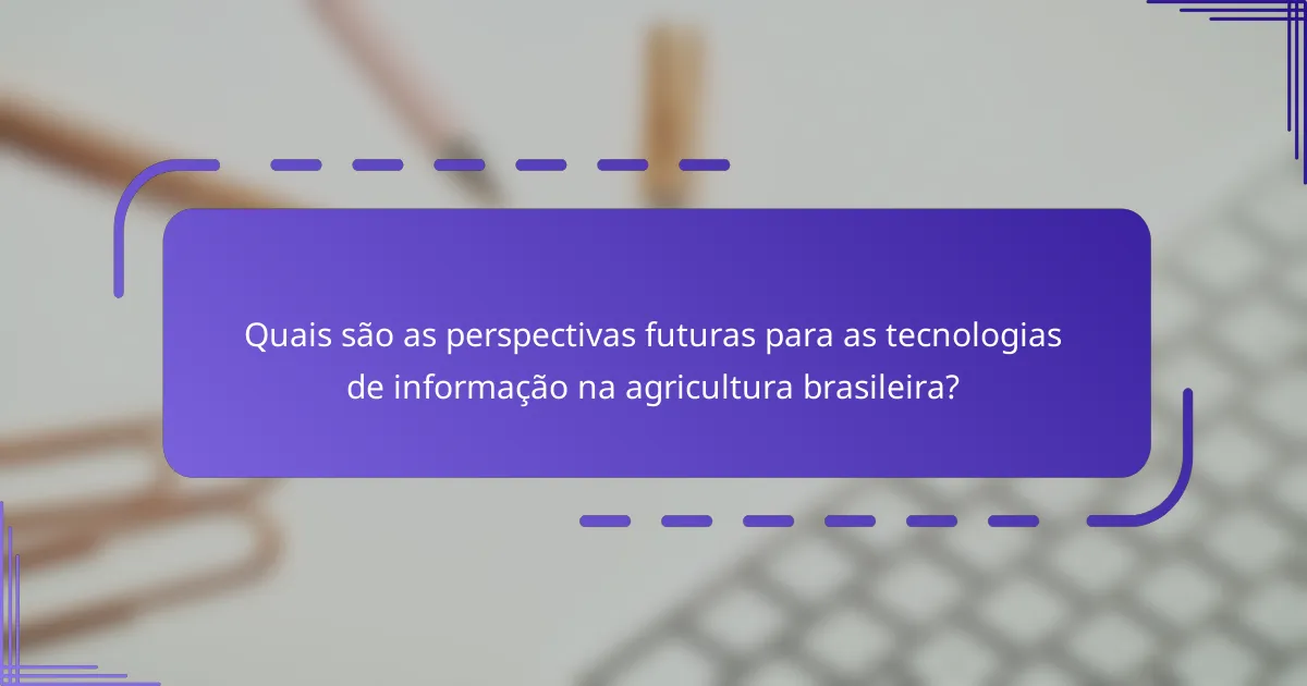 Quais são as perspectivas futuras para as tecnologias de informação na agricultura brasileira?