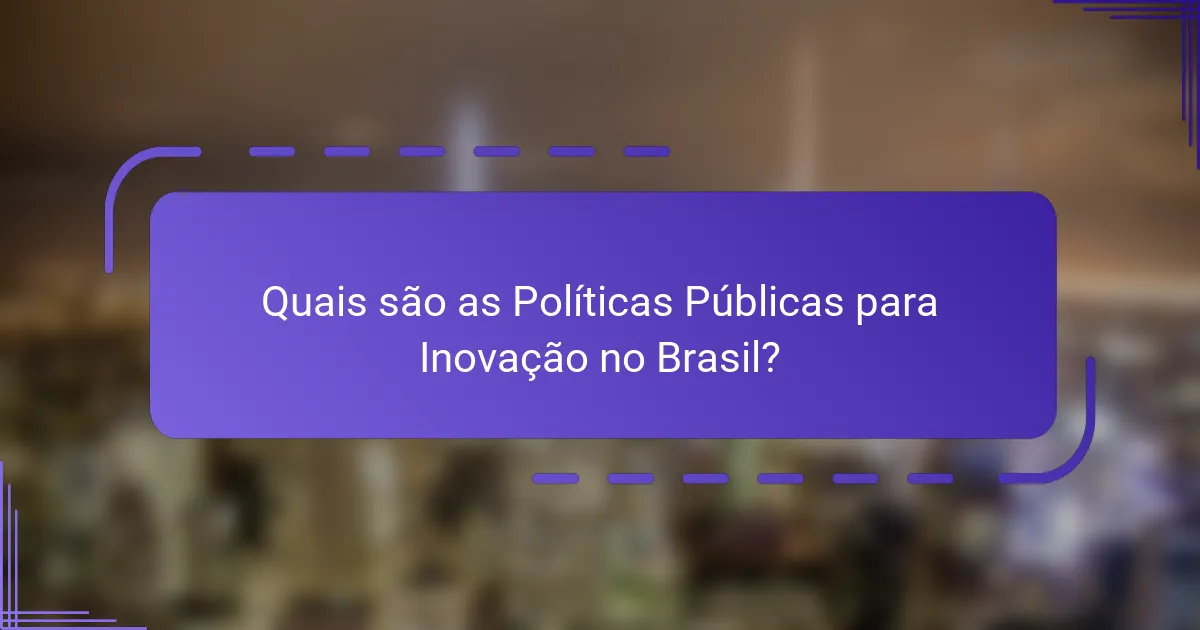 Quais são as Políticas Públicas para Inovação no Brasil?
