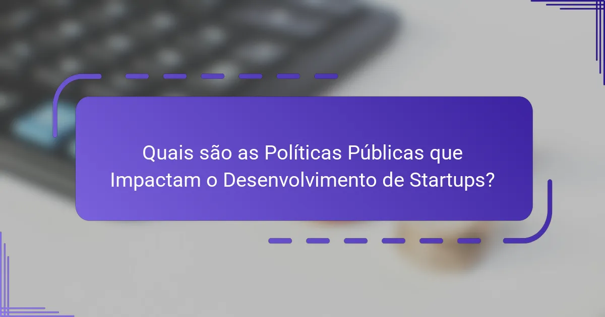 Quais são as Políticas Públicas que Impactam o Desenvolvimento de Startups?