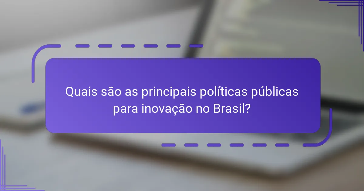 Quais são as principais políticas públicas para inovação no Brasil?