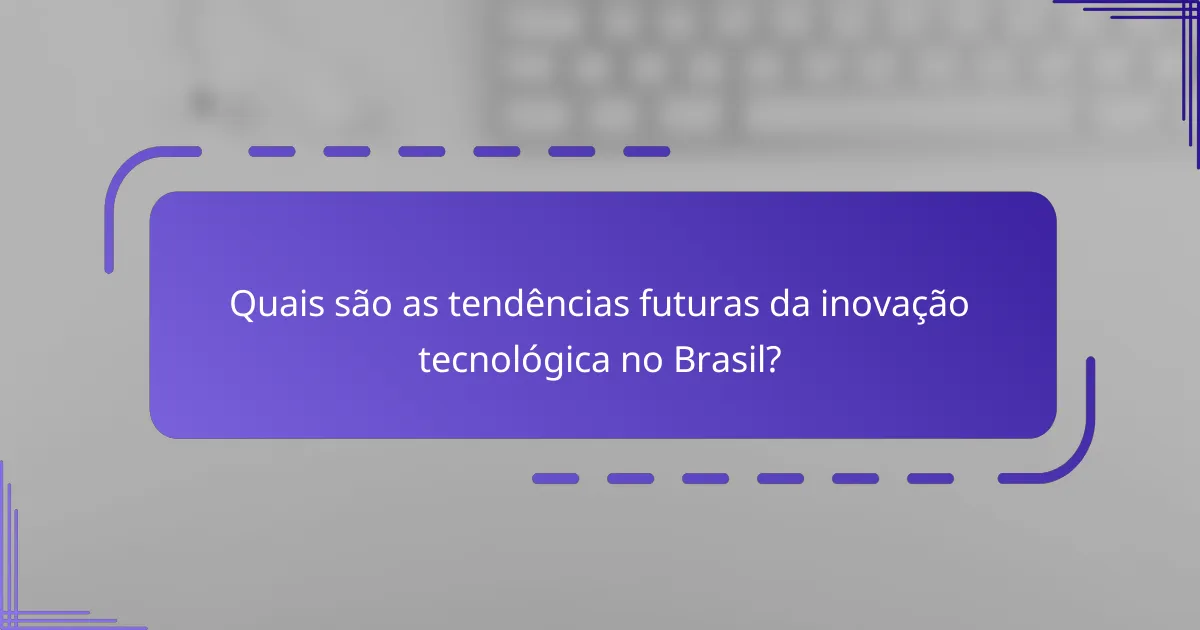 Quais são as tendências futuras da inovação tecnológica no Brasil?