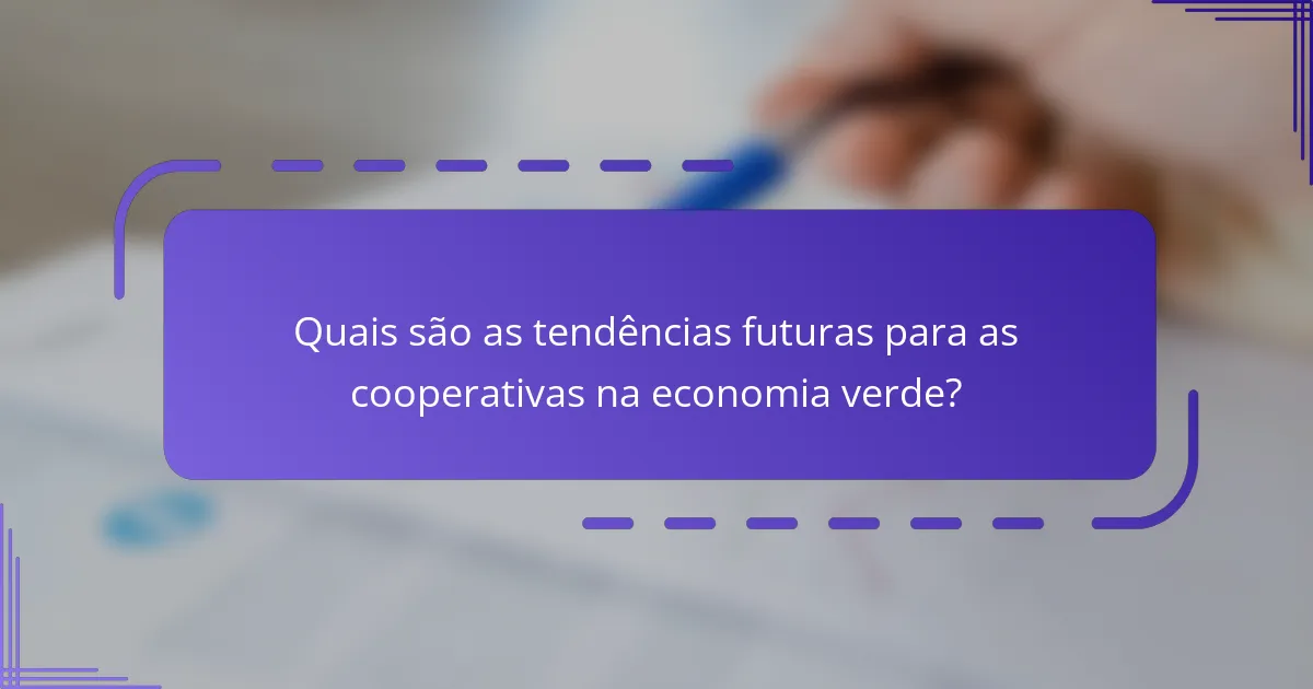 Quais são as tendências futuras para as cooperativas na economia verde?