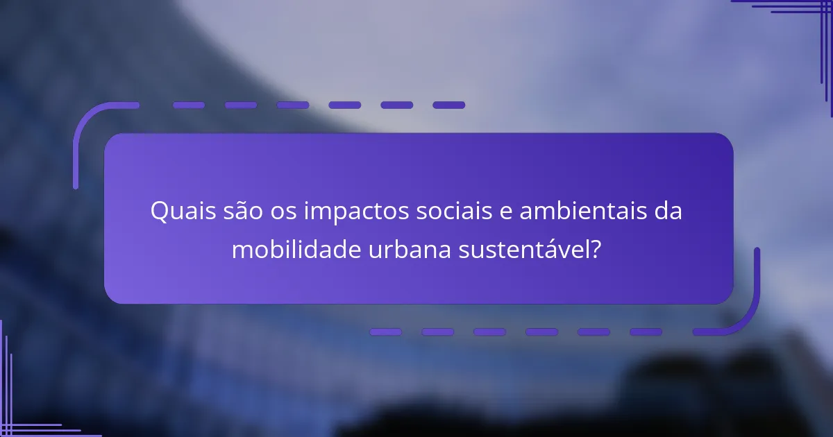 Quais são os impactos sociais e ambientais da mobilidade urbana sustentável?