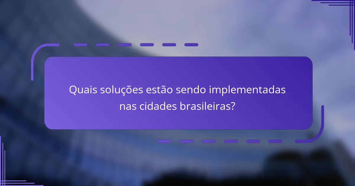 Quais soluções estão sendo implementadas nas cidades brasileiras?