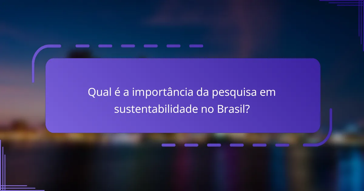 Qual é a importância da pesquisa em sustentabilidade no Brasil?