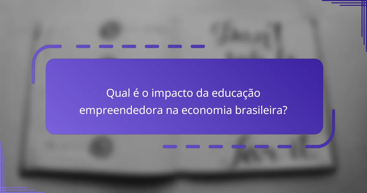 Qual é o impacto da educação empreendedora na economia brasileira?