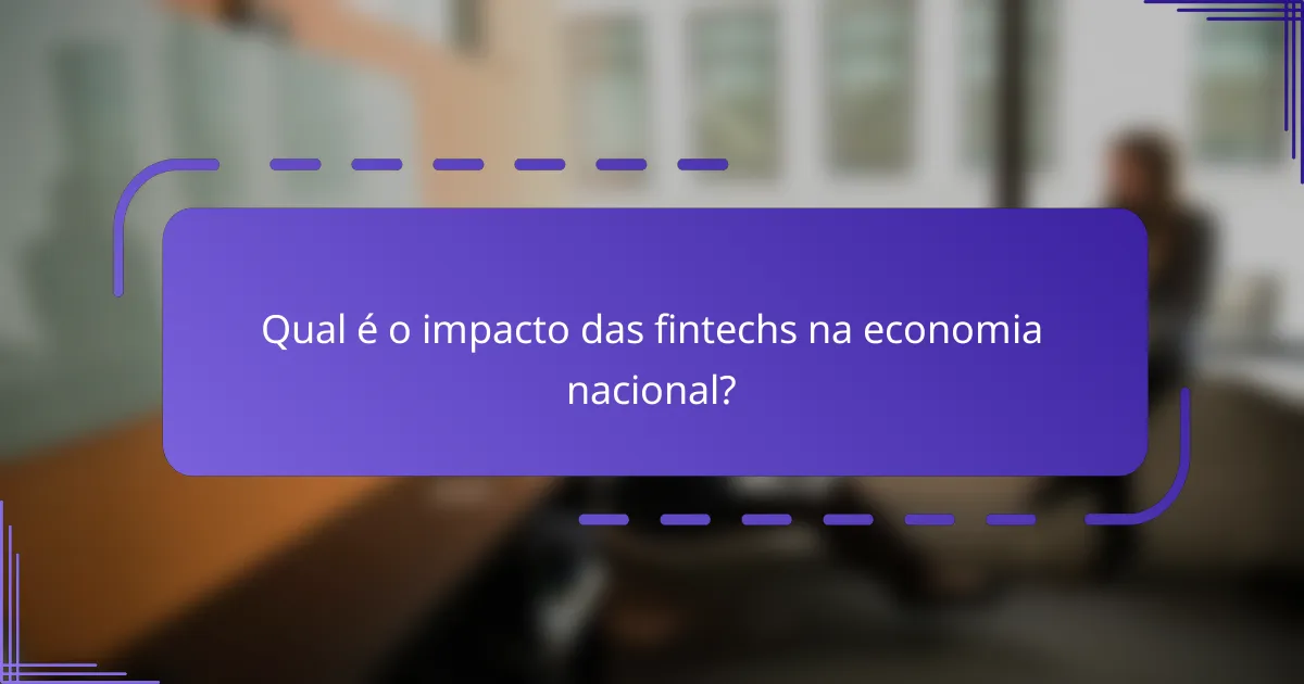 Qual é o impacto das fintechs na economia nacional?