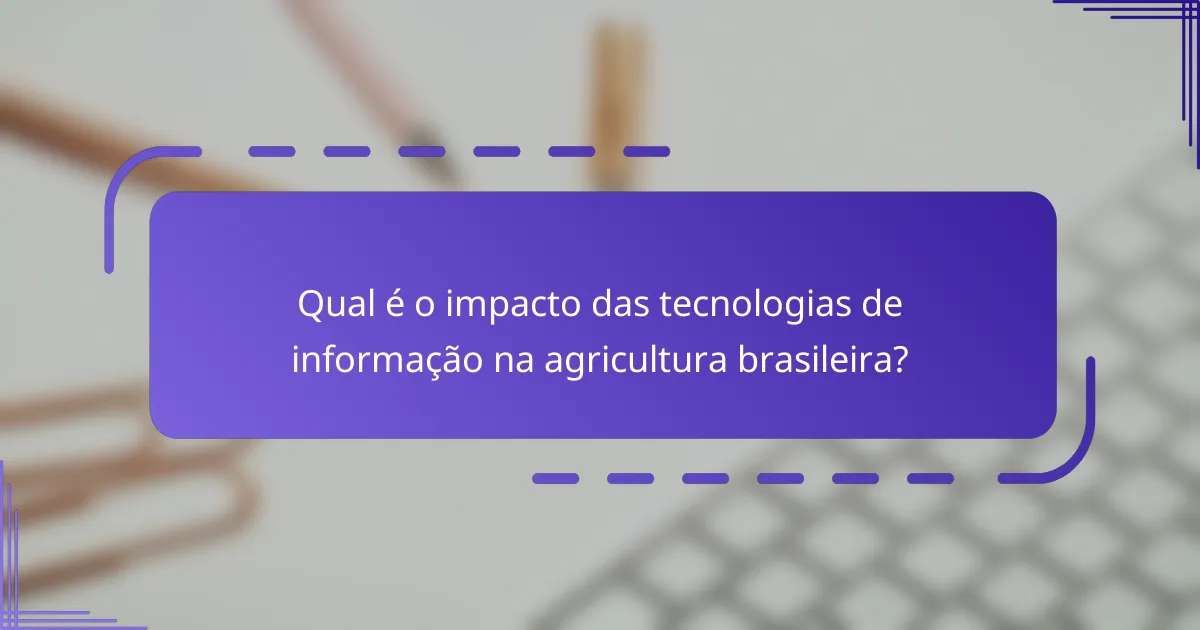Qual é o impacto das tecnologias de informação na agricultura brasileira?