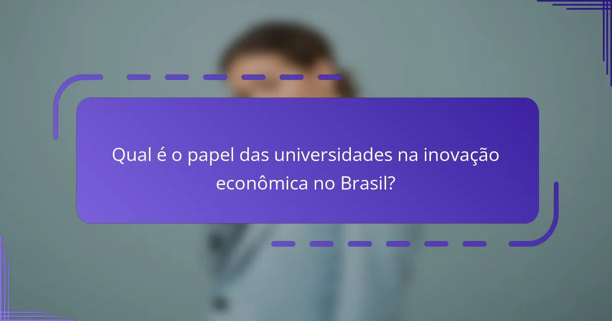 Qual é o papel das universidades na inovação econômica no Brasil?